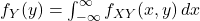  f_Y(y) = \int_{-\infty}^{\infty} f_{XY}(x, y) \,dx 