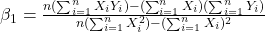  \beta_1 = \frac{n(\sum_{i=1}^{n} X_iY_i) - (\sum_{i=1}^{n} X_i)(\sum_{i=1}^{n} Y_i)}{n(\sum_{i=1}^{n} X_i^2) - (\sum_{i=1}^{n} X_i)^2} 