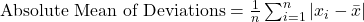 \text{Absolute Mean of Deviations} = \frac{1}{n} \sum_{i=1}^{n} |x_i - \bar{x}|