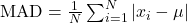  \text{MAD} = \frac{1}{N} \sum_{i=1}^{N} |x_i - \mu| 