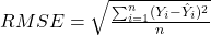  RMSE = \sqrt{\frac{\sum_{i=1}^{n} (Y_i - \hat{Y}_i)^2}{n}} 