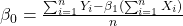  \beta_0 = \frac{\sum_{i=1}^{n} Y_i - \beta_1(\sum_{i=1}^{n} X_i)}{n} 