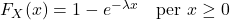  F_X(x) = 1 - e^{-\lambda x} \quad \text{per } x \geq 0 