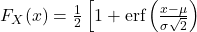 F_X(x) = \frac{1}{2} \left[ 1 + \text{erf} \left( \frac{x - \mu}{\sigma \sqrt{2}} \right) \right