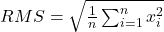 RMS = \sqrt{\frac{1}{n} \sum_{i=1}^{n} x_i^2}