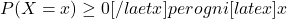  P(X=x) \geq 0 [/laetx] per ogni [latex] x 