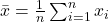 \bar{x} = \frac{1}{n} \sum_{i=1}^{n} x_i