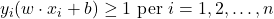  y_i(w \cdot x_i + b) \geq 1 \text{ per } i = 1, 2, …, n 