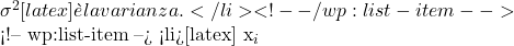  \sigma^2 [latex] è la varianza.</li> <!-- /wp:list-item -->  <!-- wp:list-item --> <li>[latex] x_i 