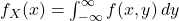  f_X(x) = \int_{-\infty}^{\infty} f(x, y) \,dy 