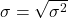  \sigma = \sqrt{\sigma^2} 