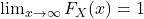  \lim_{x \to \infty} F_X(x) = 1 