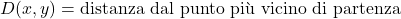  D(x, y) = \text{{distanza dal punto più vicino di partenza}} 