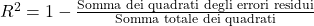  R^2 = 1 - \frac{\text{Somma dei quadrati degli errori residui}}{\text{Somma totale dei quadrati}} 