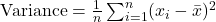 \text{Variance} = \frac{1}{n} \sum_{i=1}^{n} (x_i - \bar{x})^2