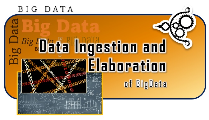 Data Ingestion and elaboration of Big Data